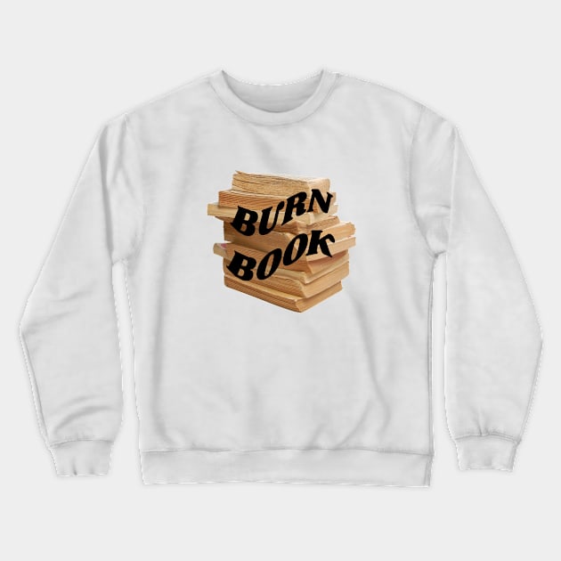 Burn book Crewneck Sweatshirt by PhraseAndPhrase